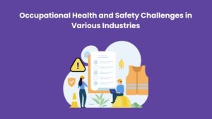 Occupational Health and Safety Challenges in Various Industries